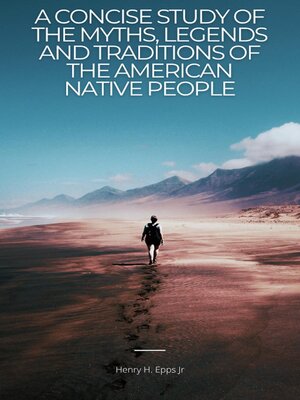 cover image of A Concise Study of the Myths, Legenda, and Traditions of the Native American People